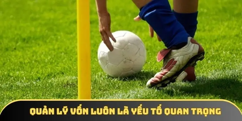 Quản lý vốn luôn là yếu tố quan trọng Quản lý vốn luôn là yếu tố quan trọng