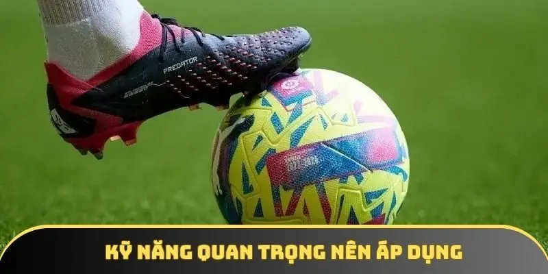 Tổng hợp các kỹ năng cần biết để cược hiệu quả