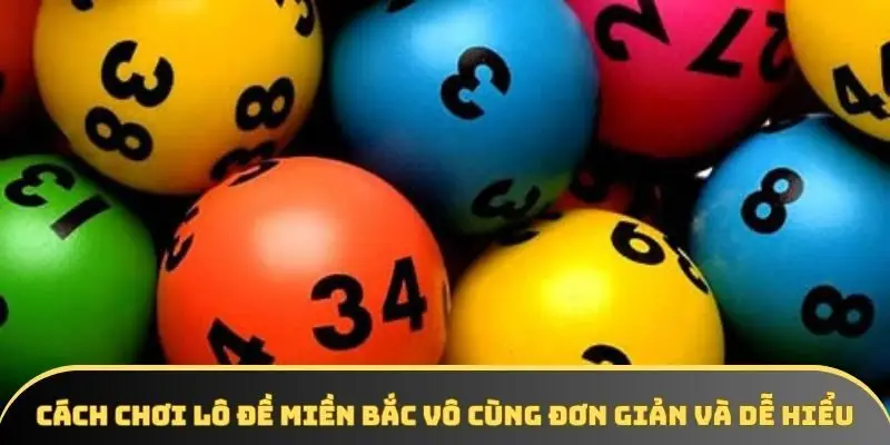 Cách chơi lô đề miền Bắc vô cùng đơn giản và dễ hiểu