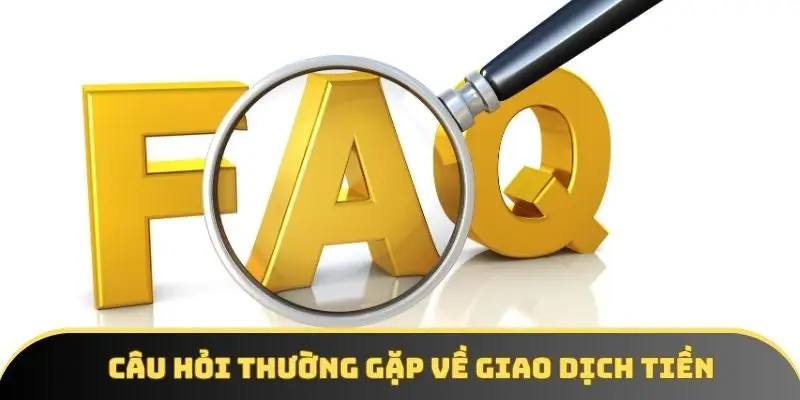Câu hỏi thường gặp về giao dịch tiền tại 5MB Câu hỏi thường gặp về giao dịch tiền tại 5MB