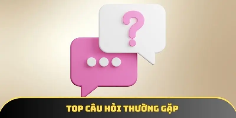 Top câu hỏi thường gặp Top câu hỏi thường gặp