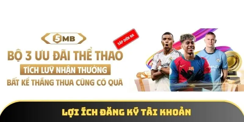 Lợi ích đăng ký tài khoản Lợi ích đăng ký tài khoản