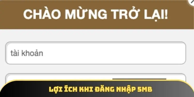 Lợi ích khi đăng nhập 5MB