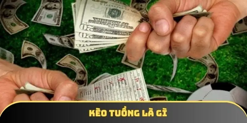 Kèo tuồng là gì? Bạn cần biết gì để né tránh loại này?