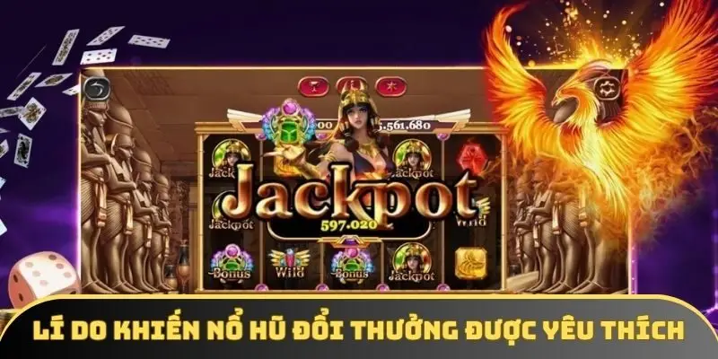 Lí do khiến nổ hũ đổi thưởng được yêu thích