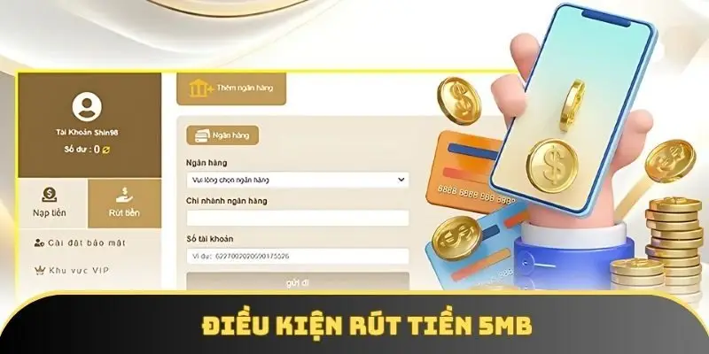 Điều kiện rút tiền 5MB