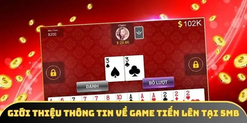 Giới thiệu thông tin về game tiến lên tại 5MB