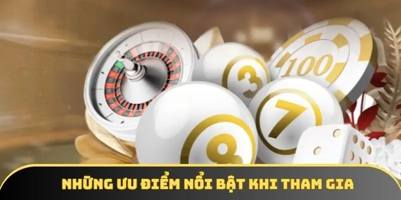 Những ưu điểm nổi bật khi tham gia