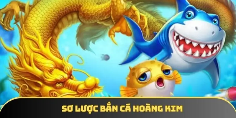 Sơ lược bắn cá hoàng kim