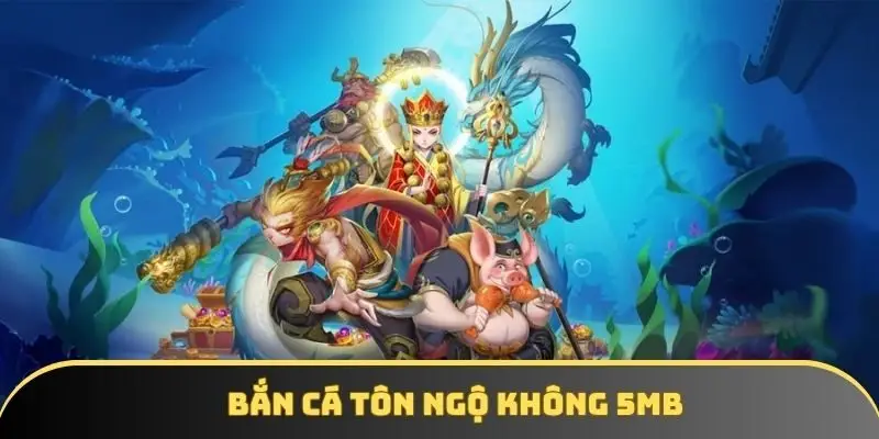 Bắn cá Tôn Ngộ Không 5MB - Săn thưởng siêu đã, đồ họa đỉnh