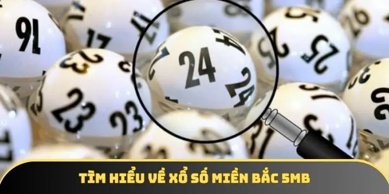 Tìm hiểu về xổ số miền Bắc 5MB