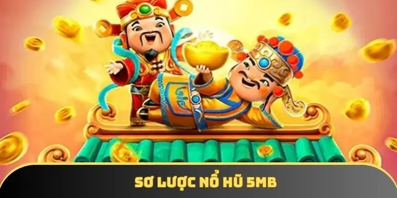 Sơ lược nổ hũ 5MB Sơ lược nổ hũ 5MB