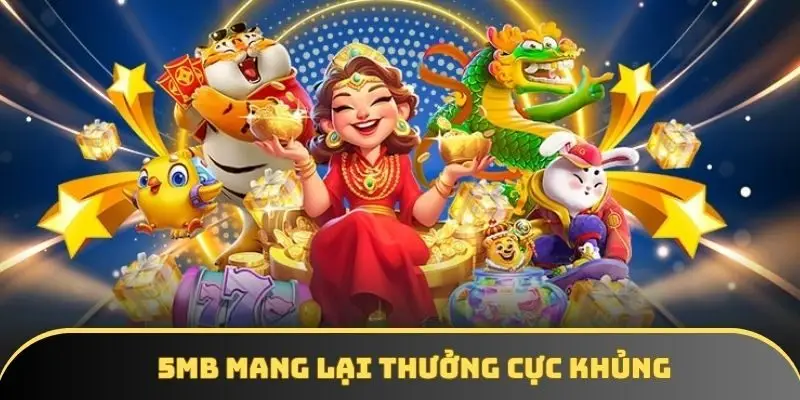5MB mang lại thưởng cực khủng 5MB mang lại thưởng cực khủng