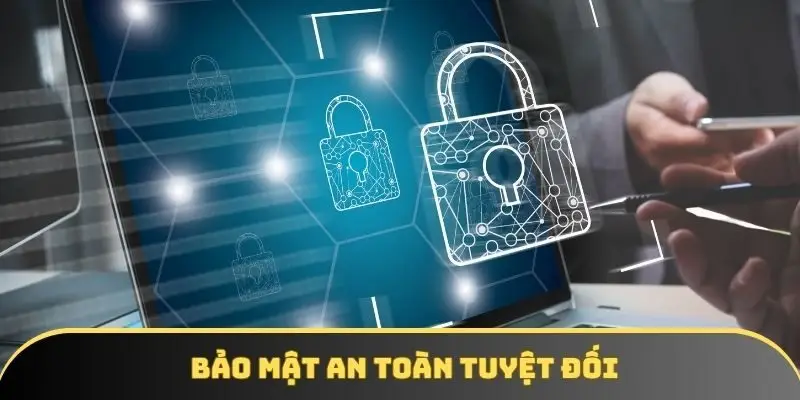 Bảo mật an toàn tuyệt đối Bảo mật an toàn tuyệt đối